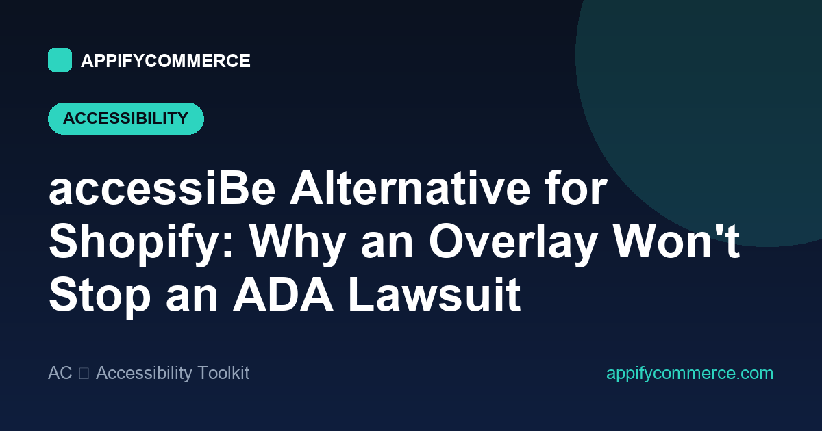 accessiBe alternative for Shopify — accessibility overlay vs real compliance